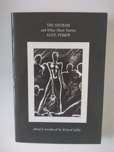 THE SISTRUM & OTHER GHOST STORIES OF ALICE PERRIN edited by Richard Dalby (Limited Edition Hardcover)