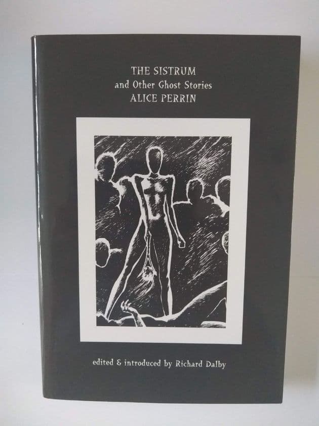 THE SISTRUM & OTHER GHOST STORIES OF Alice PERRIN Edited by Richard Dalby (Limited Edition Hardcover)