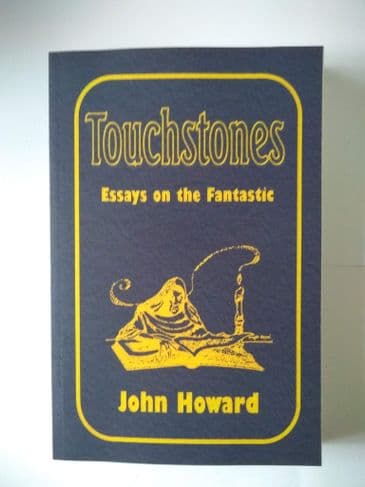 TOUCHSTONES. ESSAYS ON THE FANTASTIC BY JOHN HOWARD (PAPERBACK)