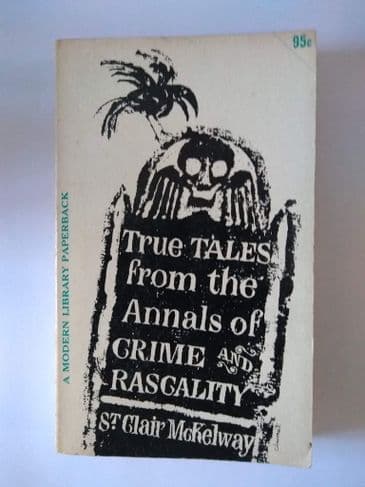 TRUE TALES FROM THE ANNALS OF CRIME & RASGALITY BY ST. CLAIR McKELWAY   (PAPERBACK)
