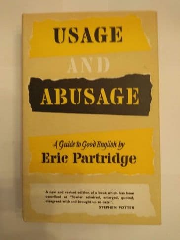 USAGE & ABUSAGE. A GUIDE TO GOOD ENGLISH BY ERIC PARTRIDGE HARDBACK