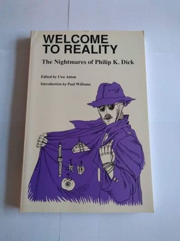 WELCOME TO REALITY THE NIGHTMARE'S OF PHILIP K DICK EDITED BY UWE ANTON SIGNED, PAPERBACK