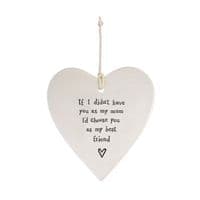 'If I Didn't Have You As My Mum' - Lovely Ceramic Hanging Heart