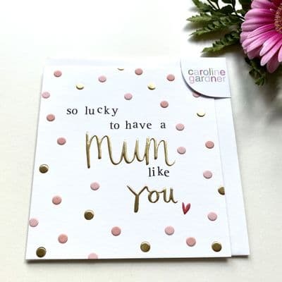 Pretty & Dotty 'So Lucky To Have a Mum Like You' Caroline Gardner Greeting Card