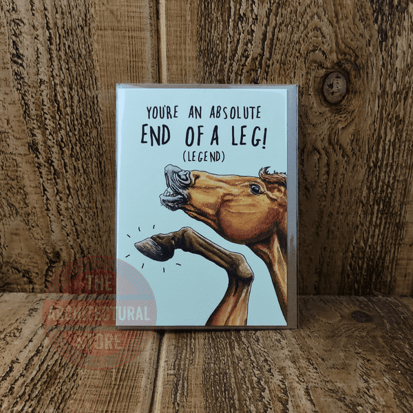 You're An Absolute End Of A Leg! Birthday / Greetings Cards