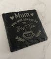 Mum you will always be my best - tea slate coaster