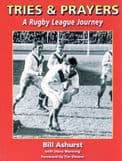 TRIES AND PRAYERS - A Rugby League Journey. By Bill Ashurst.