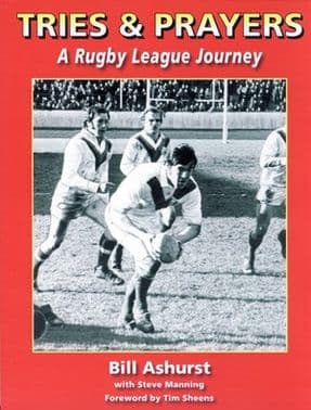 TRIES AND PRAYERS - A Rugby League Journey. By Bill Ashurst.