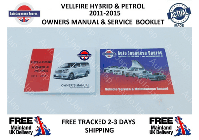 VELLFIRE HYBRID & PETROL 2011-2015 OWNERS MANUAL/HAND BOOK & FREE SERVICE RECORD BOOKLET