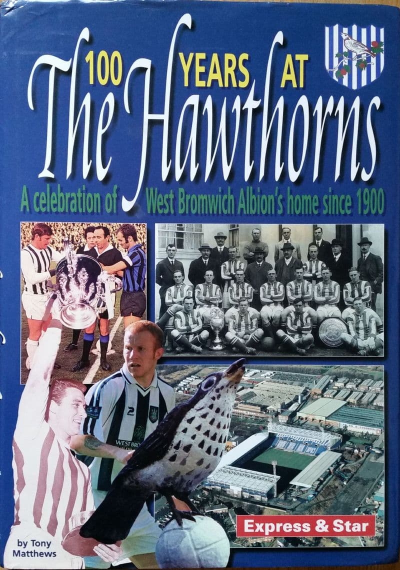 100 Years at the Hawthorns by Tony Mathews