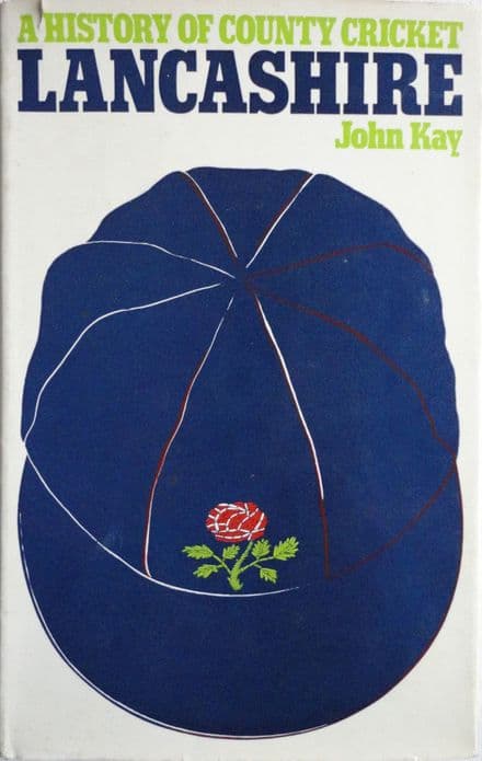 A History of County Cricket: Lancashire by John Kay