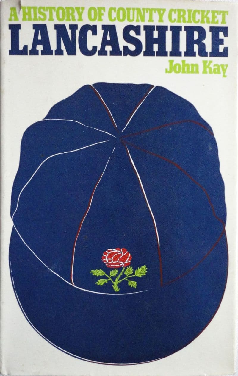 A History of County Cricket: Lancashire by John Kay