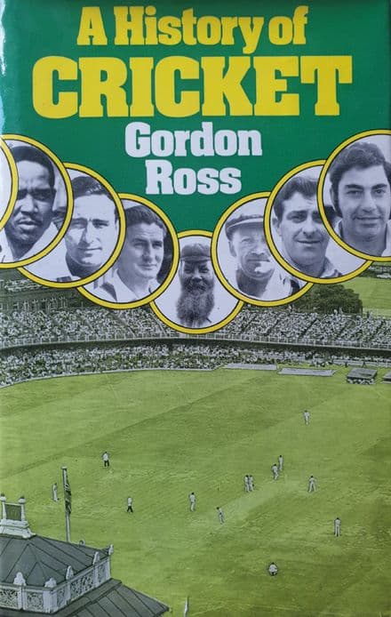 A History of Cricket by Gordon Ross