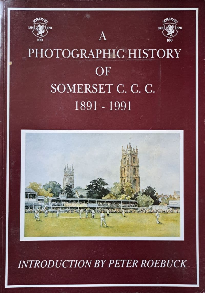 A Photographic History of Somerset CCC 1891-1991