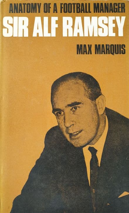 Anatomy of a Football Manager: Sir Alf Ramsey by Max Marquis