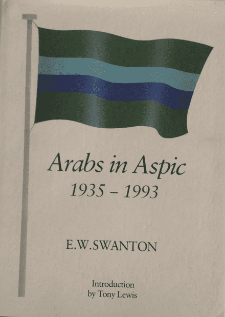Arabs in Aspic 1935-1993 by EW Swanton