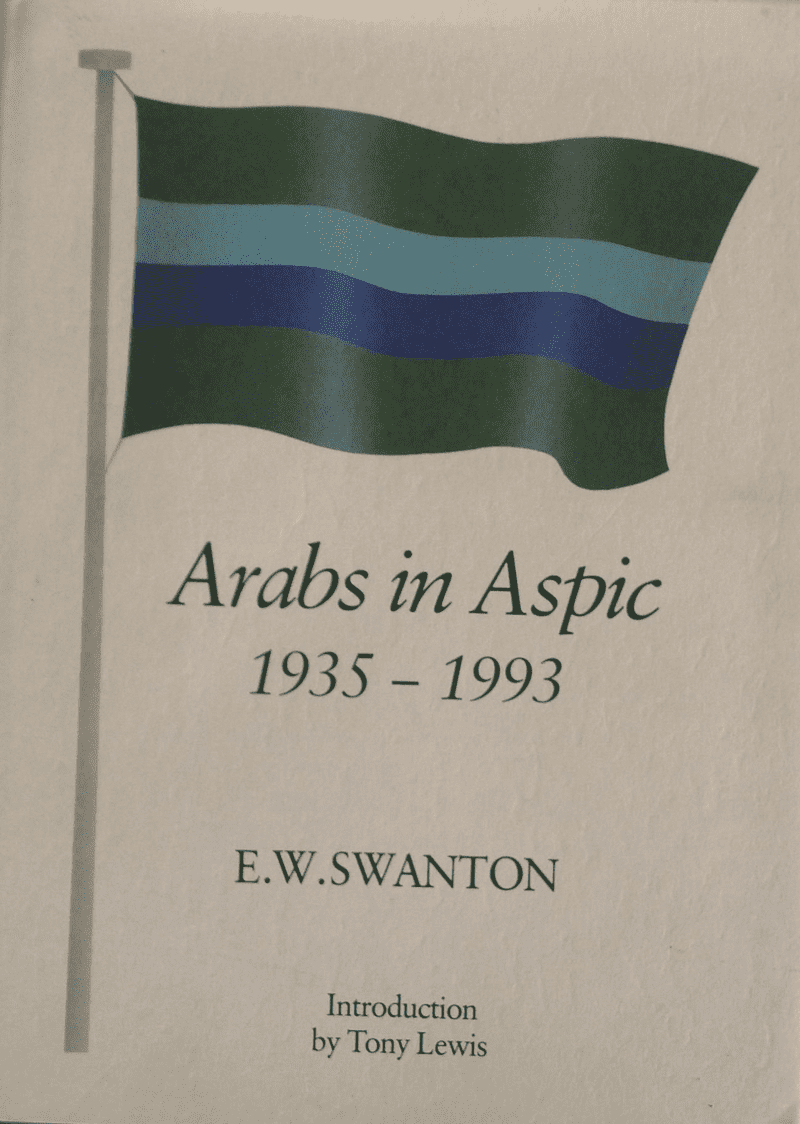 Arabs in Aspic 1935-1993 by EW Swanton