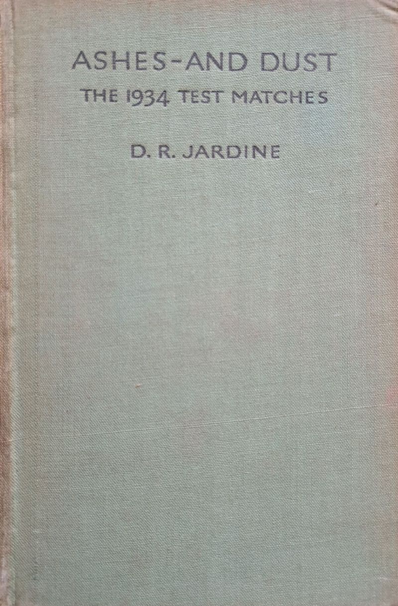 Ashes and Dust The 1934 Test Matches by DR Jardine