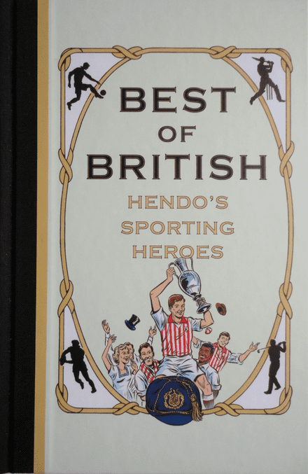 Best of British: Hendo's Sporting Heroes by Jon Henderson