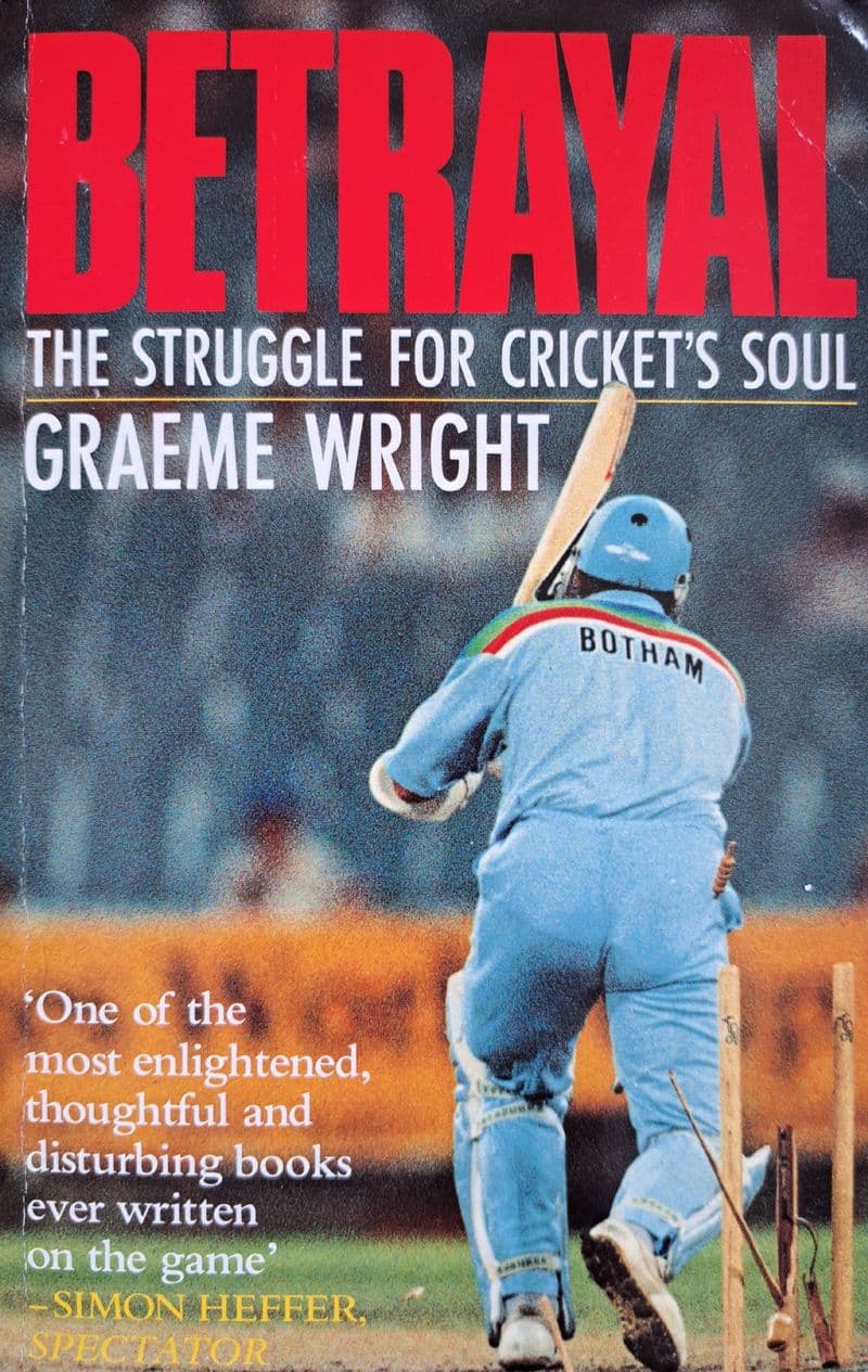 Betrayal The Struggle for Cricket's Soul by Graeme Wright