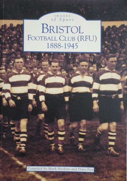 Bristol Football Club (RFU) 1888-1945 by Mark Hoskins and Dave Fox
