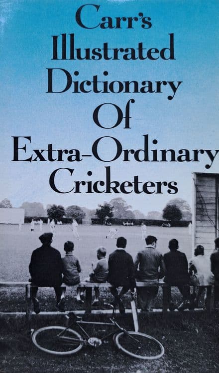 Carr's Illustrated Dictionary of Extraordinary Cricketers
