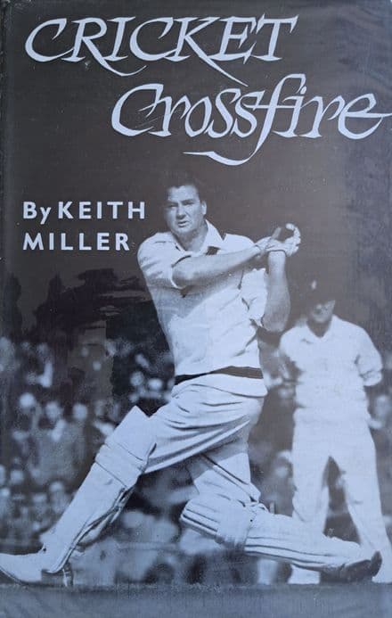 Cricket Crossfire by Keith Miller (SIGNED)