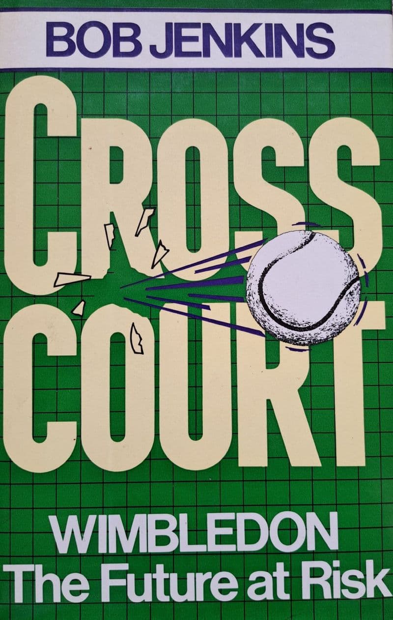 Cross Court: Wimbledon The Future at Risk by Bob Jenkins