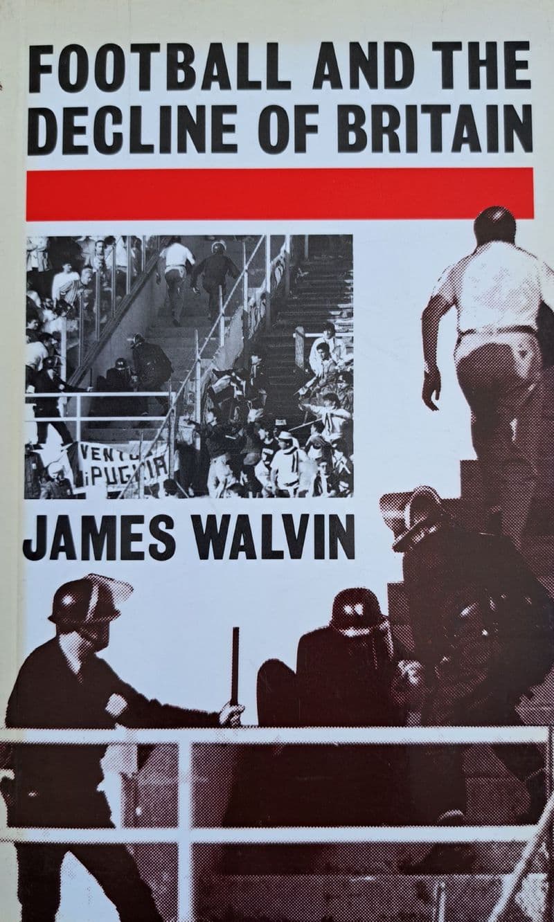Football and the Decline of Britain by James Walvin