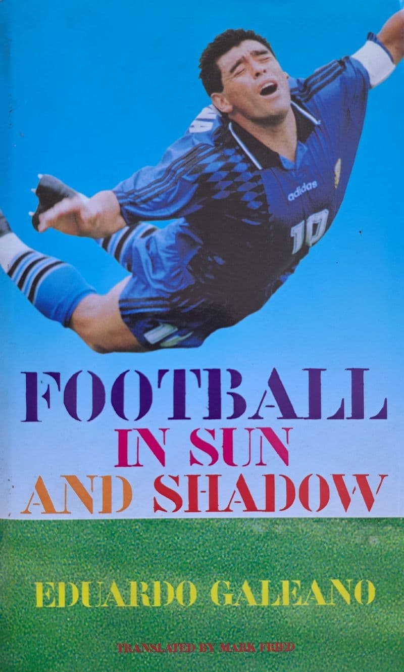 Football in Sun & Shadow by Eduardo Galeano