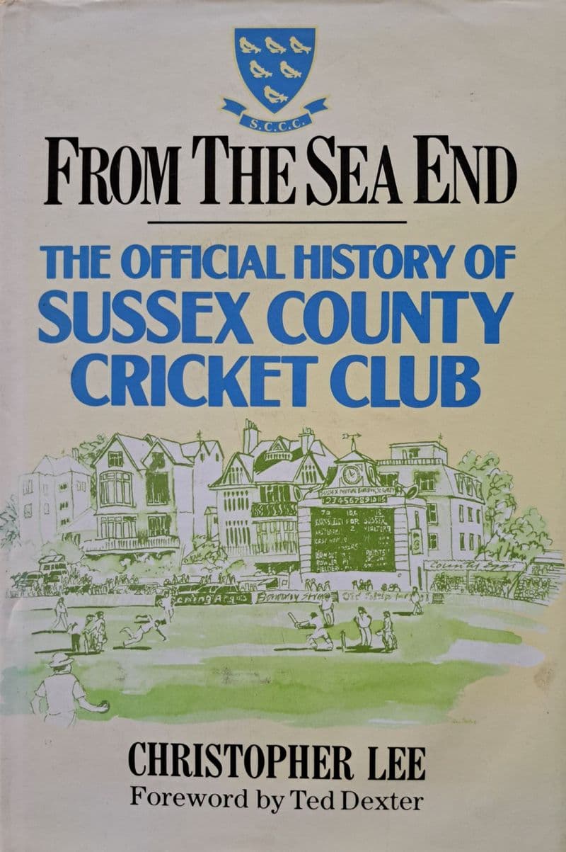 From the Sea End The Official History of Sussex CCC by Christopher Lee