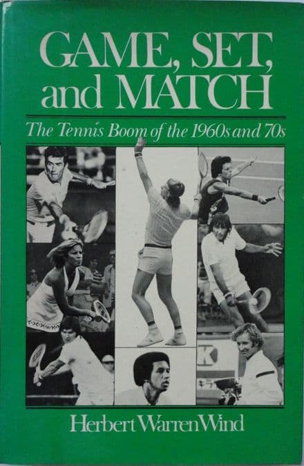 Game, Set and Match: the Tennis Boom of the 1960s and 70s by Herbert Warren Wind