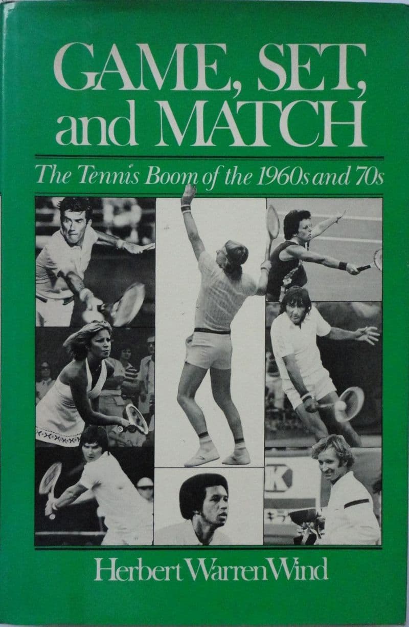 Game, Set and Match: the Tennis Boom of the 1960s and 70s by Herbert Warren Wind