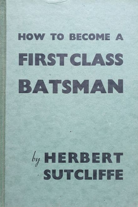 How to Become a First Class Batsman by Herbert Sutcliffe (1949)