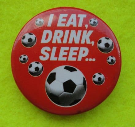 I Eat, Drink, Sleep Football Badge