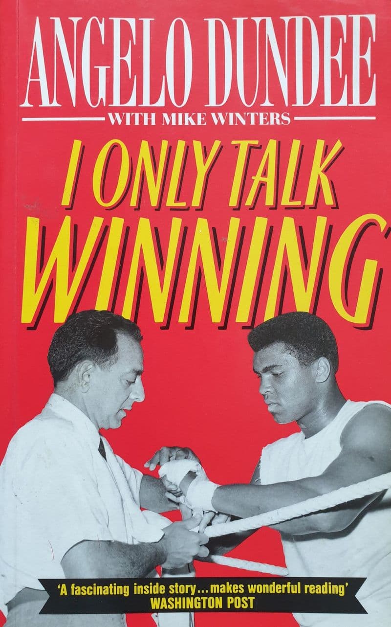 I Only Talk Winning by Angelo Dundee