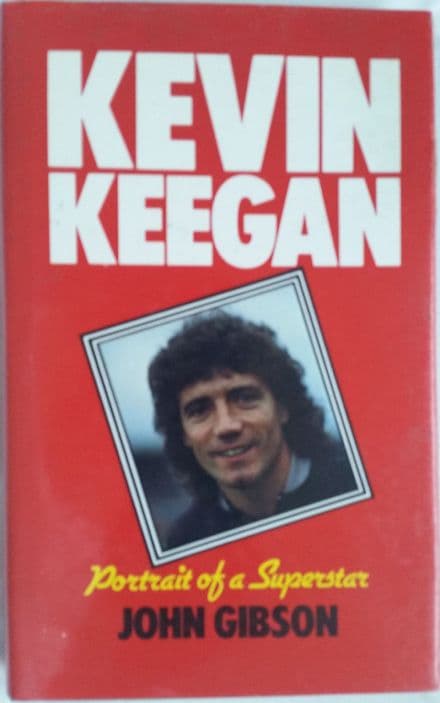 Kevin Keegan: Portrait of a Superstar by John Gibson