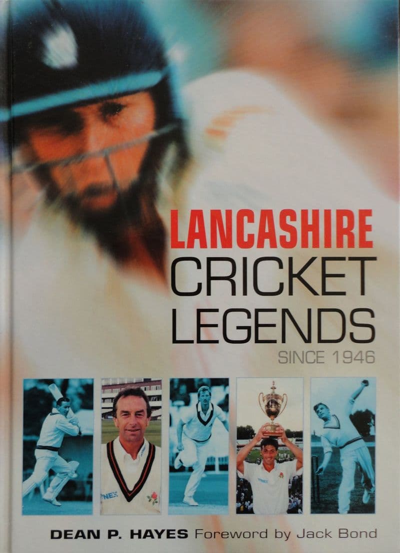 Lancashire Cricket Legends since 1946 by Dean Hayes