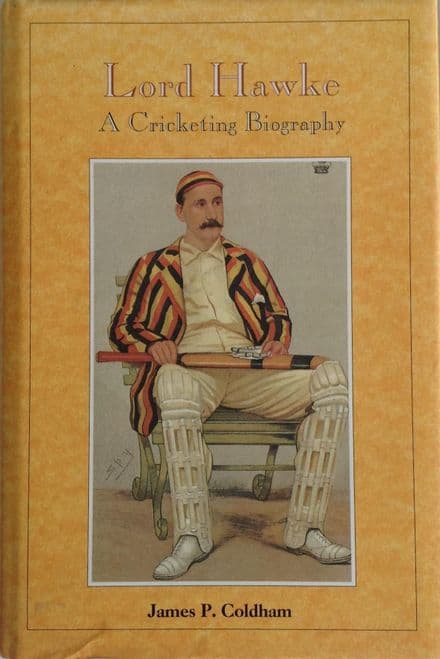 Lord Hawke: A Cricketing Biography by James P Coldham