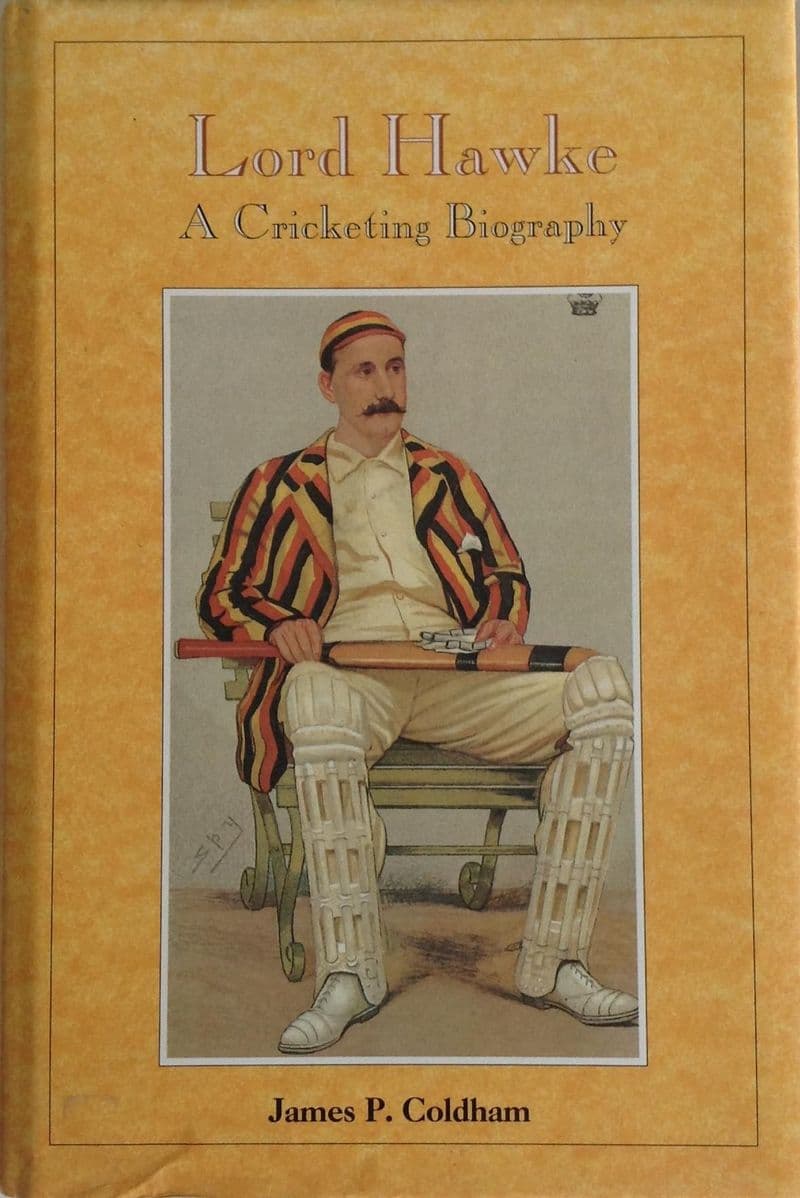 Lord Hawke: A Cricketing Biography by James P Coldham