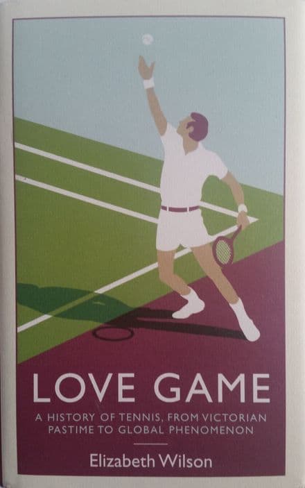 Love Game: A History of Tennis, from Victorian Pastime to Global Phenomenon by Elizabeth Wilson