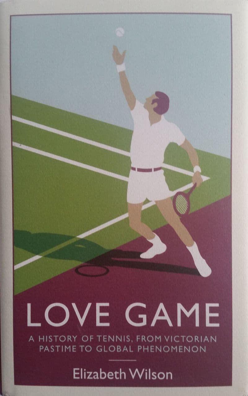 Love Game: A History of Tennis, from Victorian Pastime to Global Phenomenon by Elizabeth Wilson