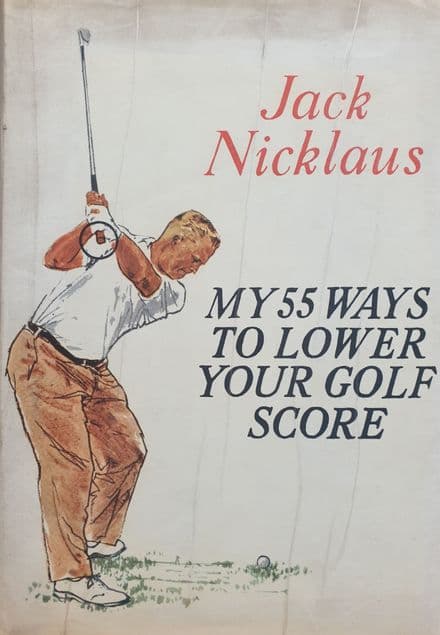 My 55 Ways to Lower Your Golf Score by Jack Nicklaus