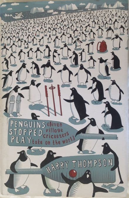 Penguins Stopped Play: Eleven Village Cricketers take on the World by Harry Thompson