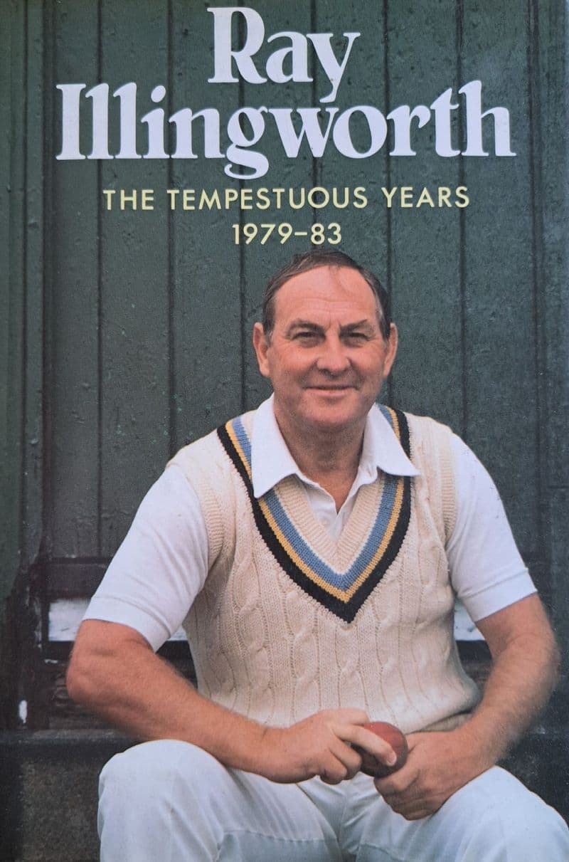 Ray Illingworth The Tempestuous Years 1979-83