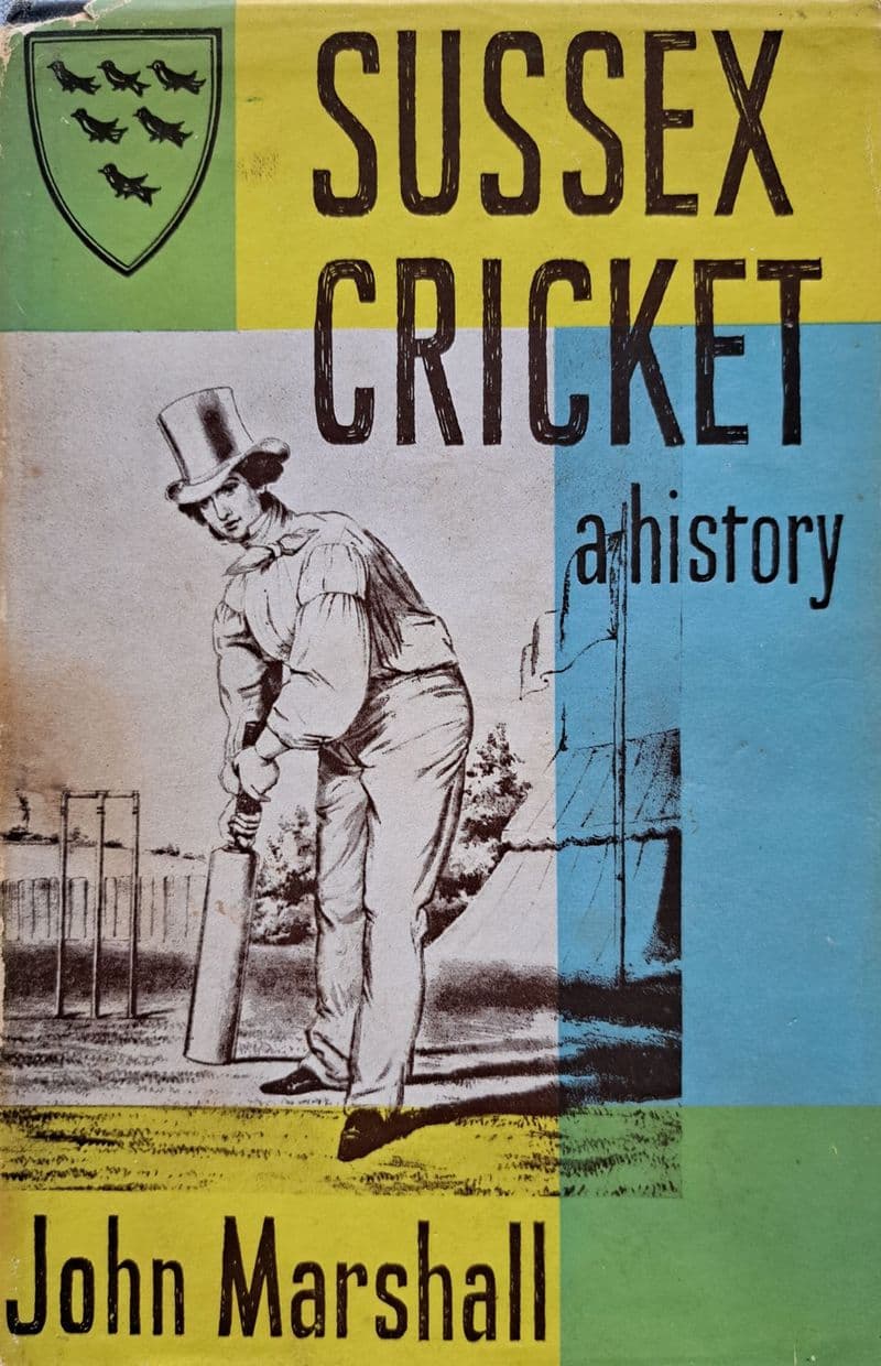 Sussex Cricket A History by John Marshall