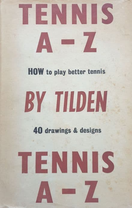 Tennis A-Z: How to Play Better Tennis by Bill Tilden (with Dust Jacket)
