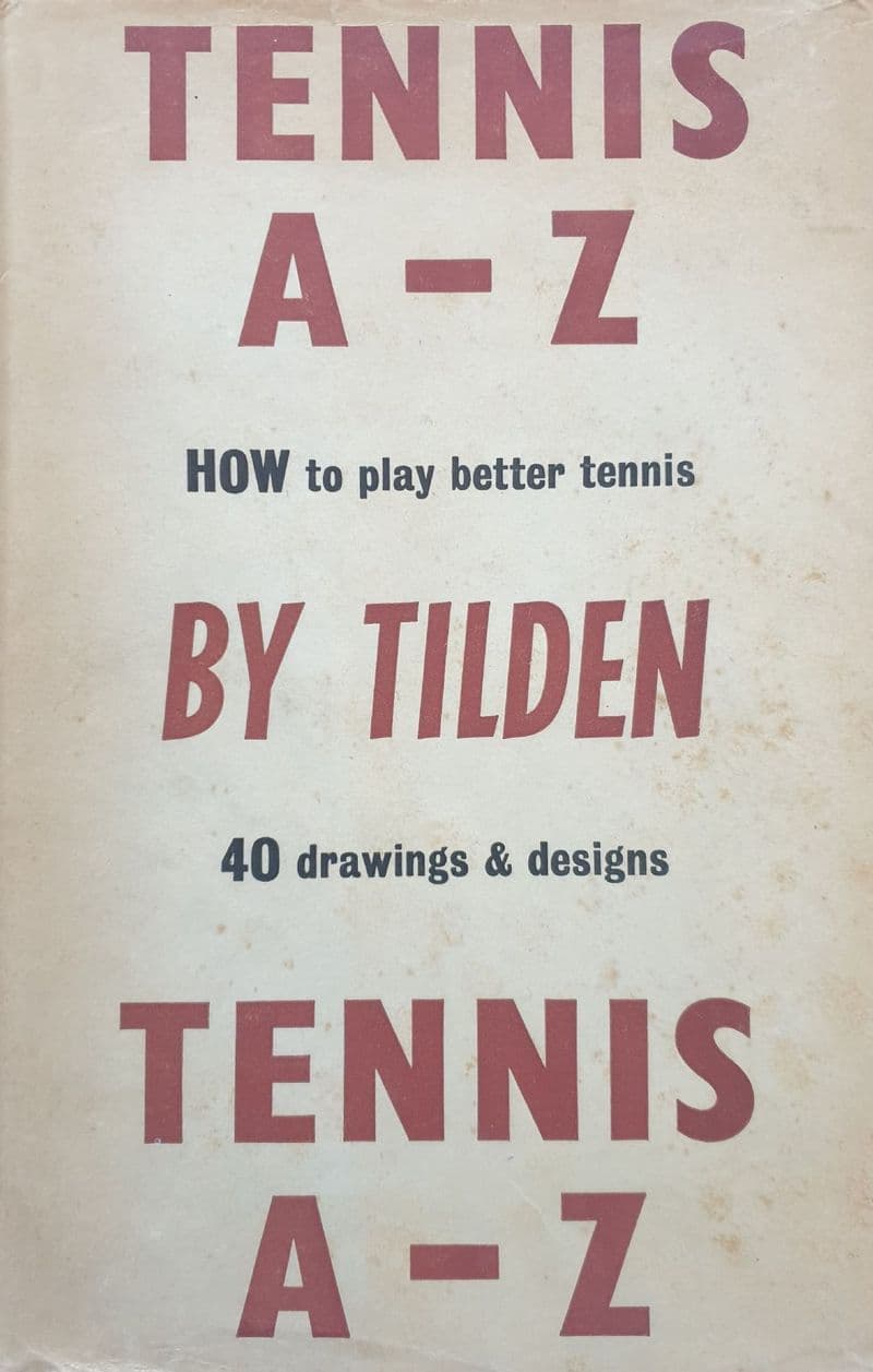 Tennis A-Z: How to Play Better Tennis by Bill Tilden (with Dust Jacket)