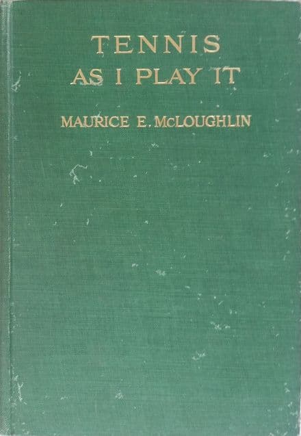 Tennis As I Play It (1916) by Maurice E. McLoughlin
