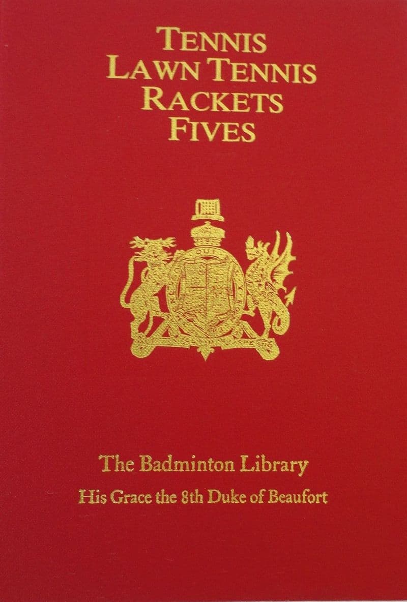 Tennis, Lawn Tennis, Rackets and Fives by His Grace the 8th Duke of Beaufort